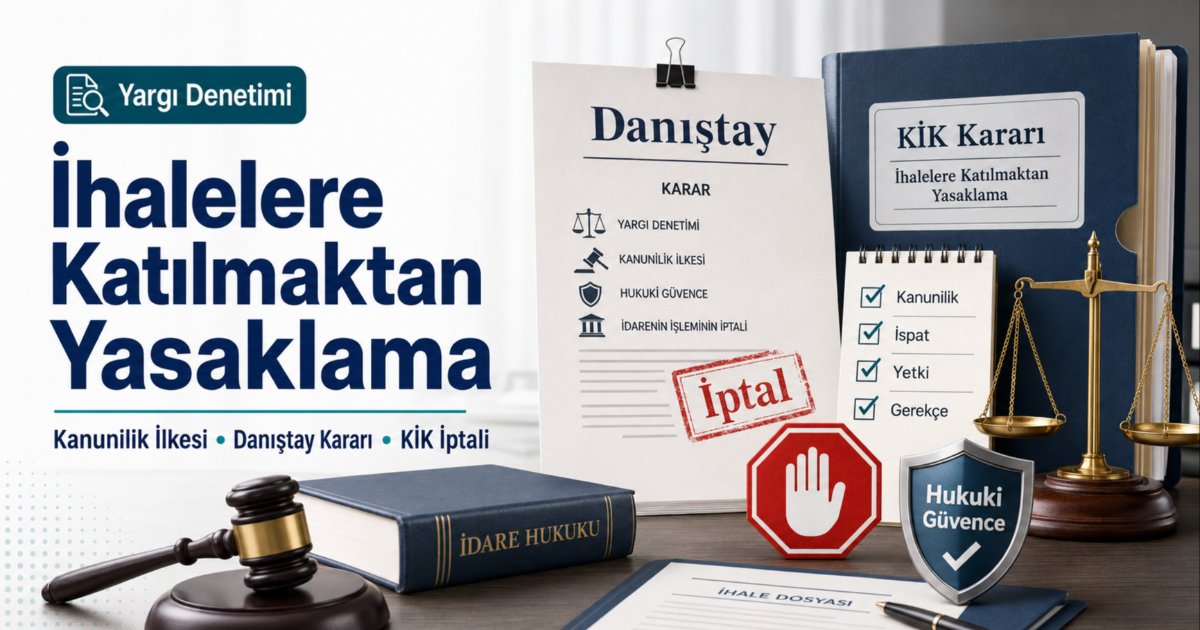 4734 sayılı kanun kapsamında ihalelerden yasaklama işlemlerinde suçta ve cezada kanunilik ilkesini, Danıştay 13. Dairesi iptal kararını ve mahkeme tokmağını temsil eden resmi evraklar.